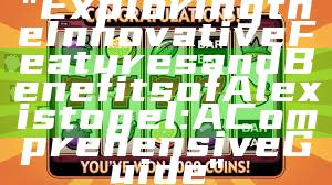 "Exploring the Innovative Features and Benefits of Alexistogel: A Comprehensive Guide"