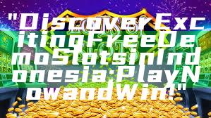 "Discover Exciting Free Demo Slots in Indonesia: Play Now and Win!"