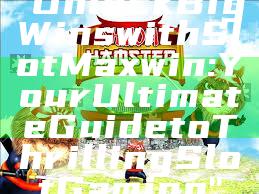 "Unlock Big Wins with Slot Maxwin: Your Ultimate Guide to Thrilling Slot Gaming"