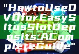 "How to Use OVO for Easy Situs Slot Deposits: A Complete Guide"
