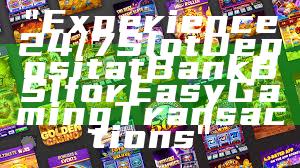 "Experience 24/7 Slot Deposit at Bank BSI for Easy Gaming Transactions"