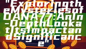 "Exploring the Mysteries of DANA77: An In-Depth Look at Its Impact and Significance"