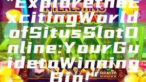 "Explore the Exciting World of Situs Slot Online: Your Guide to Winning Big!"