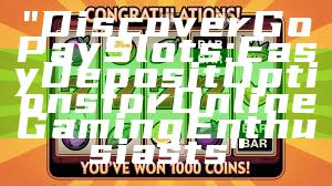 "Discover GoPay Slots: Easy Deposit Options for Online Gaming Enthusiasts"