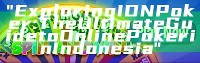 "Exploring IDN Poker: The Ultimate Guide to Online Poker in Indonesia"