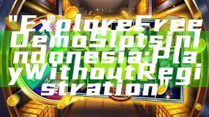 "Explore Free Demo Slots in Indonesia: Play Without Registration"