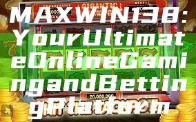 MAXWIN138: Your Ultimate Online Gaming and Betting Platform