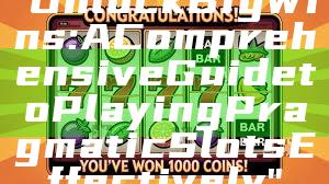 "Unlock Big Wins: A Comprehensive Guide to Playing Pragmatic Slots Effectively"