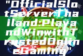 "Official Slot Server Thailand: Play and Win with Trusted Online Gaming"