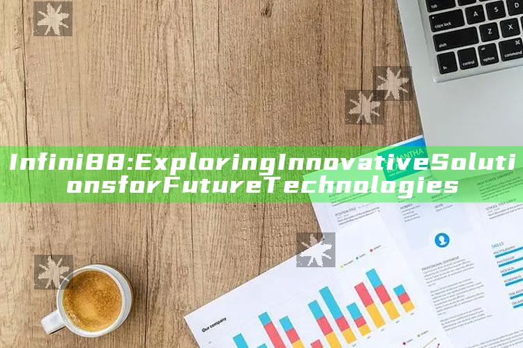 Infini88: Exploring Innovative Solutions for Future Technologies