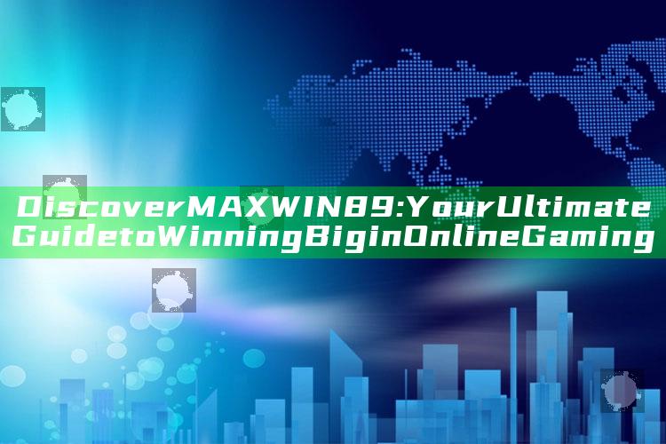Discover MAXWIN89: Your Ultimate Guide to Winning Big in Online Gaming
