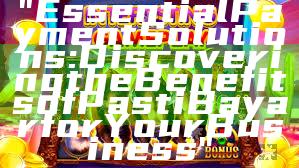 "Essential Payment Solutions: Discovering the Benefits of Pasti Bayar for Your Business"