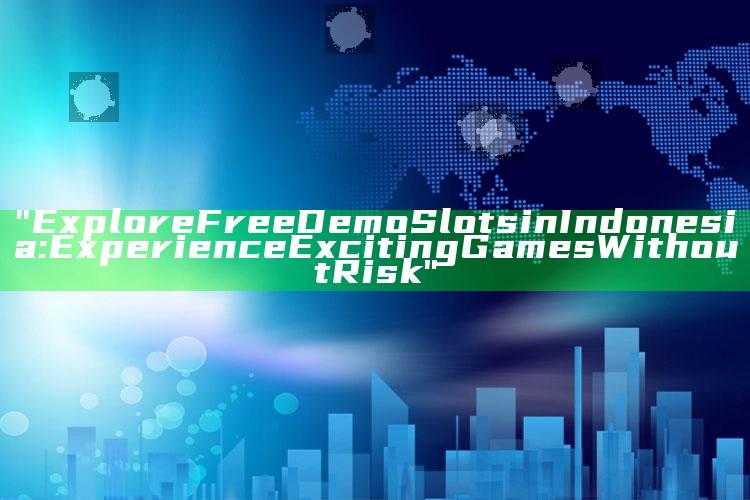 "Explore Free Demo Slots in Indonesia: Experience Exciting Games Without Risk"