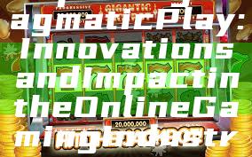 Exploring Pragmatic Play: Innovations and Impact in the Online Gaming Industry