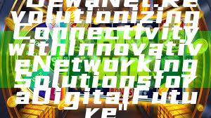 "DewaNet: Revolutionizing Connectivity with Innovative Networking Solutions for a Digital Future"