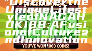 "Discover the Unique Lifestyle of NAGAHOKI88: A Fusion of Culture and Innovation"