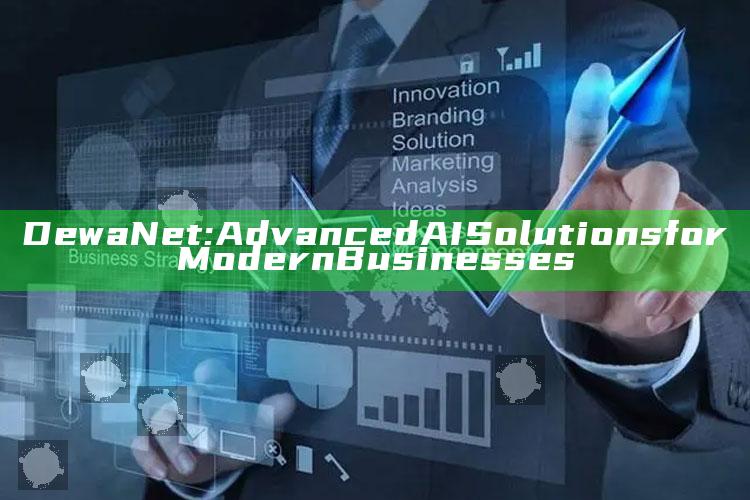 DewaNet: Advanced AI Solutions for Modern Businesses