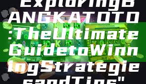 "Exploring BANGKA TOTO: The Ultimate Guide to Winning Strategies and Tips"