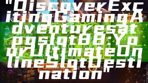 "Discover Exciting Gaming Adventures at pgslot88: Your Ultimate Online Slot Destination"