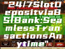 "24/7 Slot Deposit via BSI Bank: Seamless Transactions Anytime"