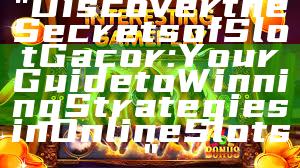 "Discover the Secrets of Slot Gacor: Your Guide to Winning Strategies in Online Slots"