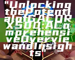 "Unlocking the Potential of GACORX500: A Comprehensive Overview and Insights"