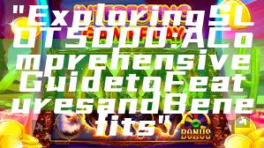 "Exploring SLOT5000: A Comprehensive Guide to Features and Benefits"