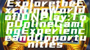 Explore the Exciting World of IDN Play: Top Online Gaming Experience and Opportunities