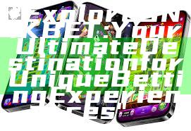 "Explore UNIKBET: Your Ultimate Destination for Unique Betting Experiences"