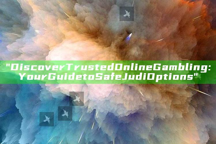 "Discover Trusted Online Gambling: Your Guide to Safe Judi Options"
